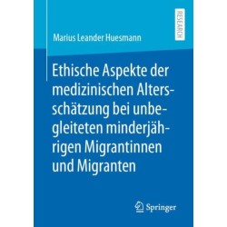 Ethische Aspekte der medizinischen Altersschatzung bei unbegleiteten minderjahrigen Migrantinnen und Migranten