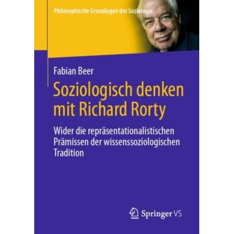 Soziologisch denken mit Richard Rorty: Wider die reprasentationalistischen Pramissen der wissenssoziologischen Tradition
