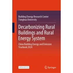 Decarbonizing Rural Buildings and Rural Energy System: China Building Energy and Emission Yearbook 2024
