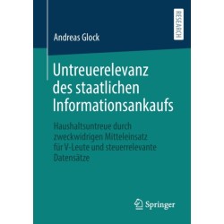 Untreuerelevanz des staatlichen Informationsankaufs: Haushaltsuntreue durch zweckwidrigen Mitteleinsatz fur V-Leute und steuerrelevante Datensatze