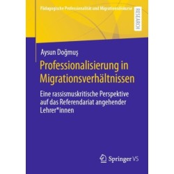 Professionalisierung in Migrationsverhaltnissen: Eine rassismuskritische Perspektive auf das Referendariat angehender Lehrer*innen