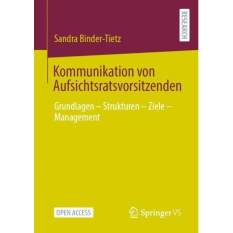 Kommunikation von Aufsichtsratsvorsitzenden: Grundlagen – Strukturen – Ziele – Management
