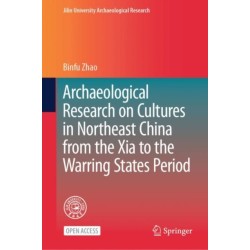 Archaeological Research on Cultures in Northeast China from the Xia to the Warring States Period