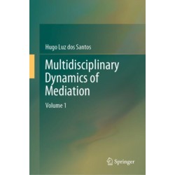 Multidisciplinary Dynamics of Mediation: Volume 1