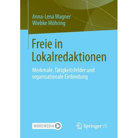 Freie in Lokalredaktionen: Merkmale, Tatigkeitsfelder und organisationale Einbindung