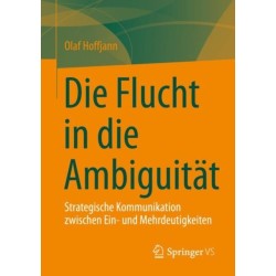 Die Flucht in die Ambiguitat: Strategische Kommunikation zwischen Ein- und Mehrdeutigkeiten