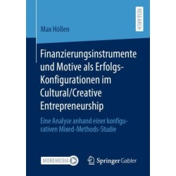 Finanzierungsinstrumente und Motive als Erfolgs-Konfigurationen im Cultural/Creative Entrepreneurship: Eine Analyse anhand einer konfigurativen Mixed-Methods-Studie