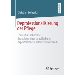 Deprofessionalisierung der Pflege: Coolout als inharente Grundlage einer unauflosbaren deprofessionellen Berufswirklichkeit?