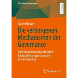Die verborgenen Mechanismen der Governance: Zur kulturellen und praktischen Bedingtheit organisationaler (Re-)Produktion