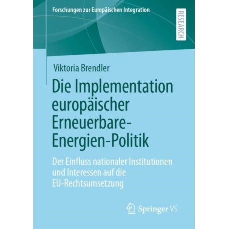 Die Implementation europaischer Erneuerbare-Energien-Politik: Der Einfluss nationaler Institutionen und Interessen auf die EU-Rechtsumsetzung