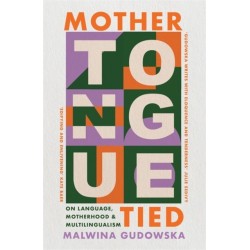 Mother Tongue Tied: On Language, Motherhood & Multilingualism