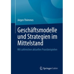 Geschaftsmodelle und Strategien im Mittelstand: Mit zahlreichen aktuellen Praxisbeispielen
