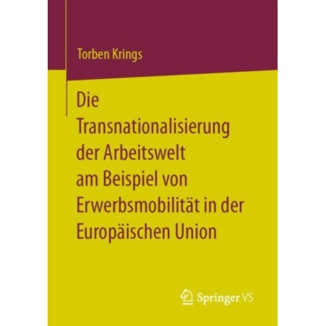Die Transnationalisierung der Arbeitswelt am Beispiel von Erwerbsmobilitat in der Europaischen Union
