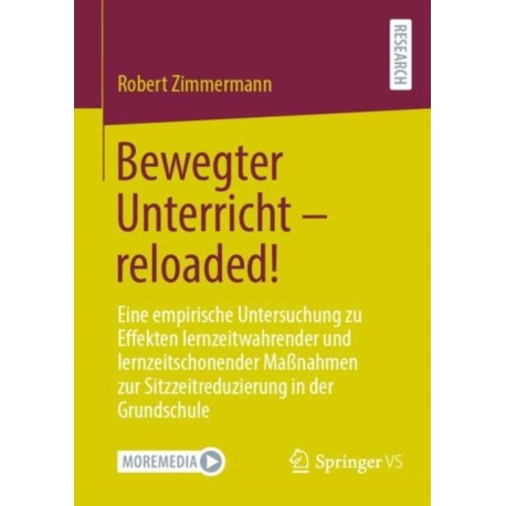 Bewegter Unterricht – reloaded!: Eine empirische Untersuchung zu Effekten lernzeitwahrender und lernzeitschonender Maßnahmen zur Sitzzeitreduzierung in der Grundschule