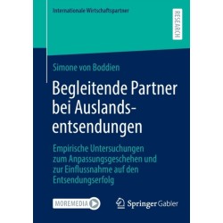 Begleitende Partner bei Auslandsentsendungen: Empirische Untersuchungen zum Anpassungsgeschehen und zur Einflussnahme auf den Entsendungserfolg