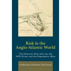 Risk in the Anglo-Atlantic World: The American Ship John Jay, the HMS Driver, and the Napoleonic Wars