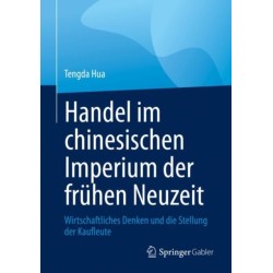 Handel im chinesischen Imperium der fruhen Neuzeit: Wirtschaftliches Denken und die Stellung der Kaufleute