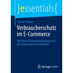 Verbraucherschutz im E-Commerce: Rechtliche Rahmenbedingungen fur den Warenverkauf im Internet