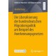 Die Liberalisierung der bundesdeutschen Migrationspolitik am Beispiel des Anerkennungsgesetzes