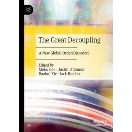 The Great Decoupling: A New Global Order/Disorder?