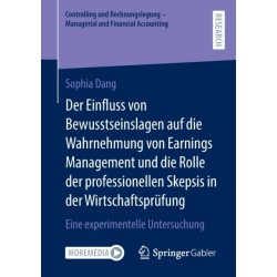 Der Einfluss von Bewusstseinslagen auf die Wahrnehmung von Earnings Management und die Rolle der professionellen Skepsis in der Wirtschaftsprufung: Eine experimentelle Untersuchung