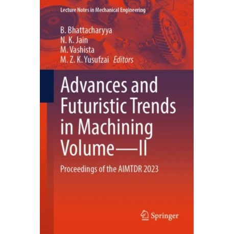 Advances and Futuristic Trends in Machining Volume—II: Proceedings of the AIMTDR 2023