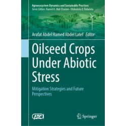 Oilseed Crops Under Abiotic Stress: Mitigation Strategies and Future Perspectives