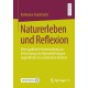 Naturerleben und Reflexion: Eine qualitative Untersuchung zur Erforschung von Naturerfahrungen Jugendlicher im schulischen Kontext