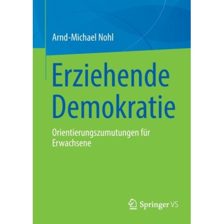 Erziehende Demokratie: Orientierungszumutungen fur Erwachsene