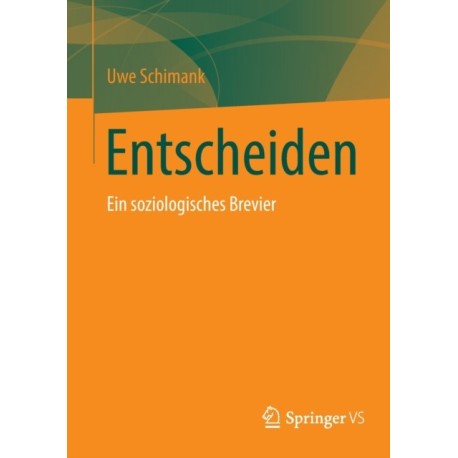 Entscheiden: Ein soziologisches Brevier
