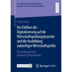 Der Einfluss der Digitalisierung auf die Wirtschaftsprufungsbranche und die Ausbildung zukunftiger Wirtschaftsprufer: Entwicklung eines Kompetenzframeworks