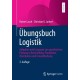 Ubungsbuch Logistik: Aufgaben und Losungen zur quantitativen Planung in Beschaffung, Produktion, Distribution und Instandhaltung