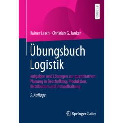 Ubungsbuch Logistik: Aufgaben und Losungen zur quantitativen Planung in Beschaffung, Produktion, Distribution und Instandhaltung