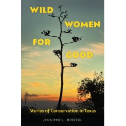 Wild Women for Good: Stories of Conservation in Texas