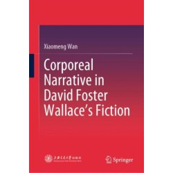 Corporeal Narrative in David Foster Wallace’s Fiction