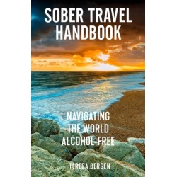 Sober Travel Handbook: Navigating the World Alcohol-Free