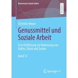 Genussmittel und Soziale Arbeit: Eine Einfuhrung zur Bedeutung von Kaffee, Tabak und Zucker