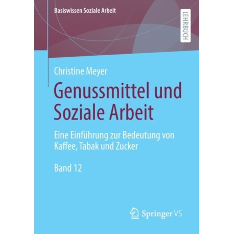 Genussmittel und Soziale Arbeit: Eine Einfuhrung zur Bedeutung von Kaffee, Tabak und Zucker