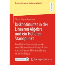 Diskontinuitat in der Linearen Algebra und ein Hoherer Standpunkt: Qualitative Untersuchungen in verschiedenen berufsbiografischen Abschnitten und Konkretisierung einer Denkfigur