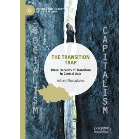 The Transition Trap: Three Decades of Transition in Central Asia