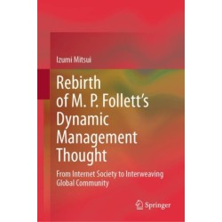 Rebirth of M. P. Follett’s Dynamic Management Thought: From Internet Society to Interweaving Global Community