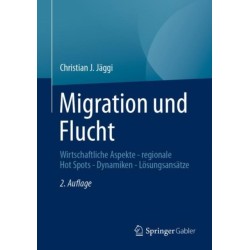 Migration und Flucht: Wirtschaftliche Aspekte - regionale Hot Spots - Dynamiken - Losungsansatze