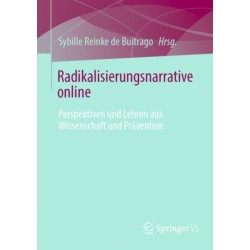 Radikalisierungsnarrative online: Perspektiven und Lehren aus Wissenschaft und Pravention