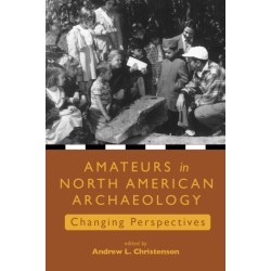 Amateurs in North American Archaeology: Changing Perspectives