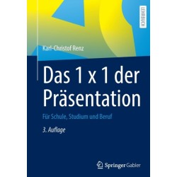 Das 1 x 1 der Prasentation: Fur Schule, Studium und Beruf