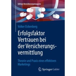 Erfolgsfaktor Vertrauen bei der Versicherungsvermittlung: Theorie und Praxis eines effektiven Marketings