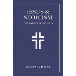 Jesus and Stoicism: The Parallel Sayings