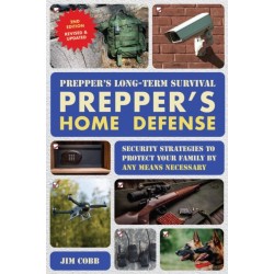 Prepper's Long-Term Survival: Prepper's Home Defense: Security Strategies to Protect Your Family by Any Means Necessary