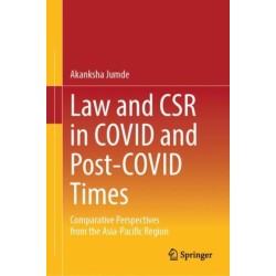 Law and CSR in COVID and Post-COVID Times: Comparative Perspectives from the Asia-Pacific Region