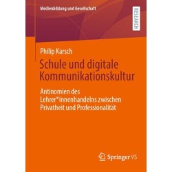Schule und digitale Kommunikationskultur: Antinomien des Lehrer*innenhandelns zwischen Privatheit und Professionalitat